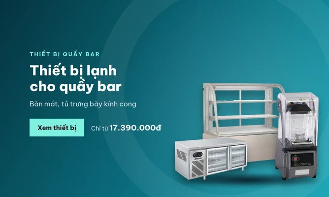 Thiết bị lạnh quầy bar: tủ trưng bày kính cong CCS-12SS-2, bàn mát B2D-C6-7-SM, máy xay sinh tố BJY-CB2SC-B Berjaya